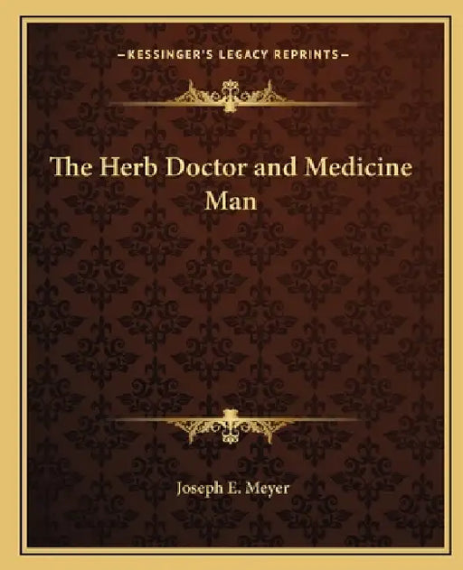 The Herb Doctor and Medicine Man by Joseph E. Meyer