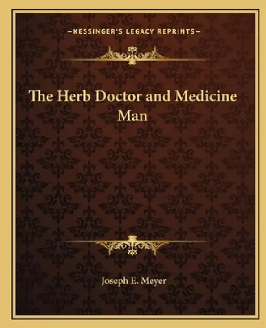 The Herb Doctor and Medicine Man by Joseph E. Meyer