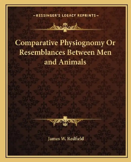 Comparative Physiognomy Or Resemblances Between Men and Animals by James W. Redfield