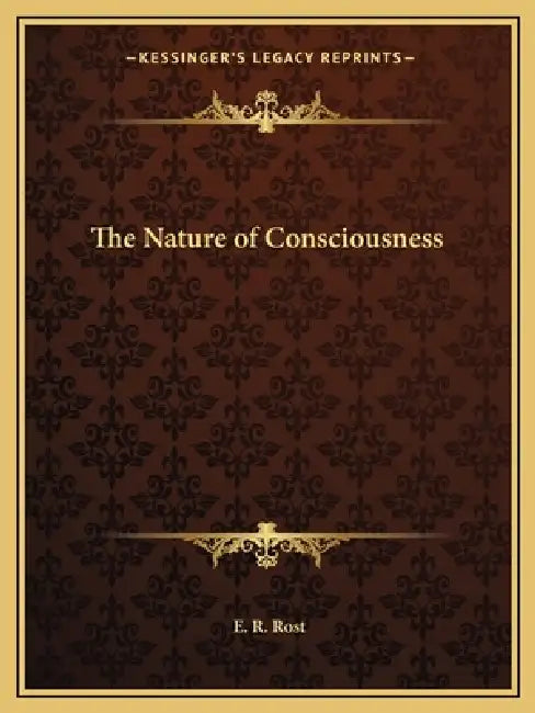 The Nature of Consciousness by E. R. Rost