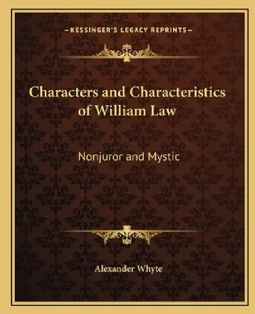 Characters and Characteristics of William Law: Nonjuror and Mystic by Alexander Whyte