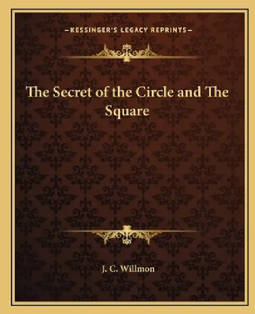 The Secret of the Circle and The Square by J. C. Willmon