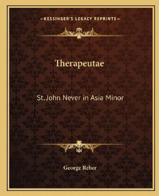 Therapeutae: St. John Never in Asia Minor by George Reber