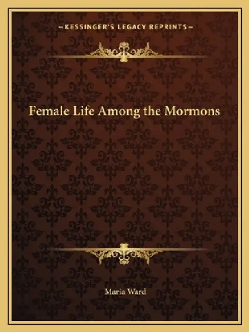 Female Life Among the Mormons by Maria Ward
