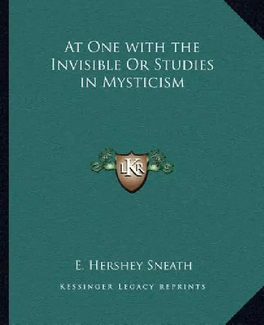 At One with the Invisible or Studies in Mysticism by E. Hershey Sneath