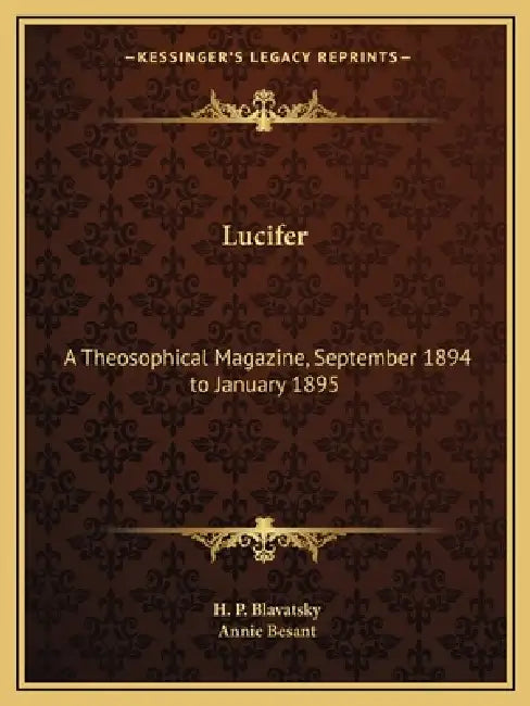 Lucifer: A Theosophical Magazine, September 1894 to January 1895 by H. P. Blavatsky, Annie Besant