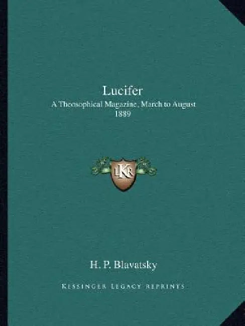 Lucifer: A Theosophical Magazine, March to August 1889 by Helena Petrovna Blavatsky