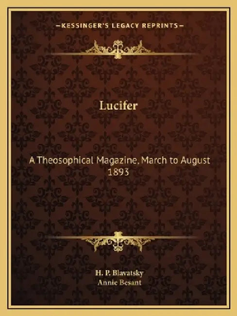 Lucifer: A Theosophical Magazine, March to August 1893 by H. P. Blavatsky, Annie Besant