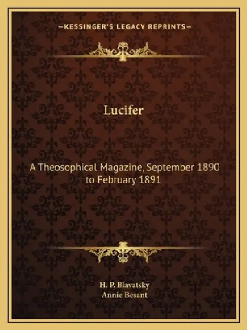Lucifer: A Theosophical Magazine, September 1890 to February 1891 by H. P. Blavatsky, Annie Besant