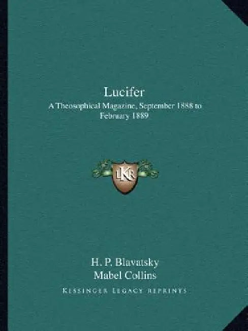Lucifer: A Theosophical Magazine, September 1888 to February 1889 by H. P. Blavatsky, Mabel Collins