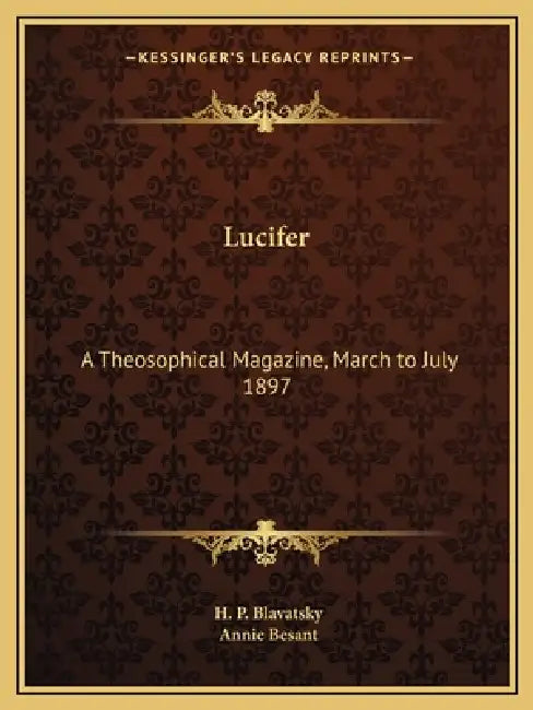 Lucifer: A Theosophical Magazine, March to July 1897 by H. P. Blavatsky, Annie Besant