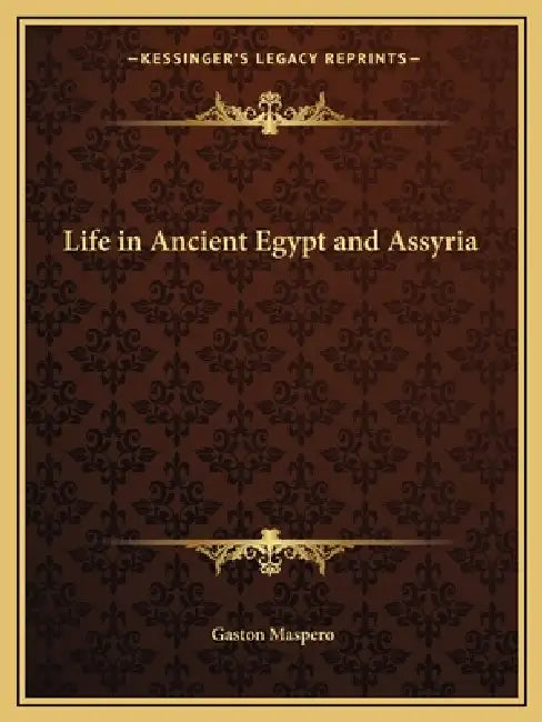 Life in Ancient Egypt and Assyria by Gaston Maspero