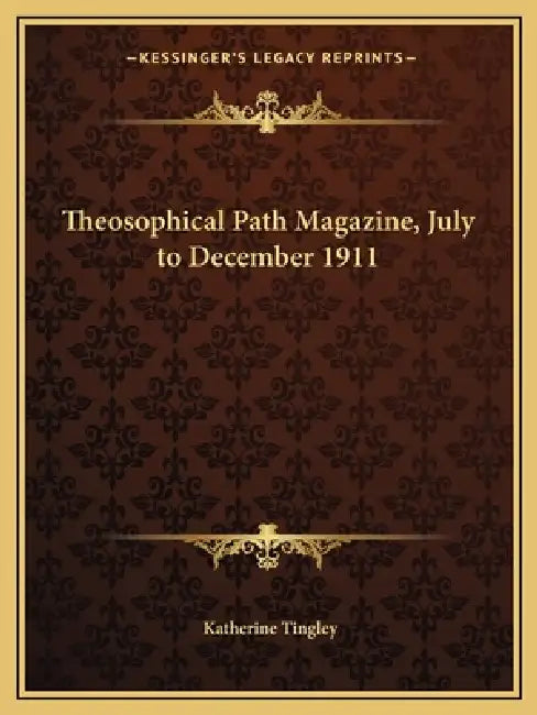 Theosophical Path Magazine, July to December 1911 by Katherine Tingley
