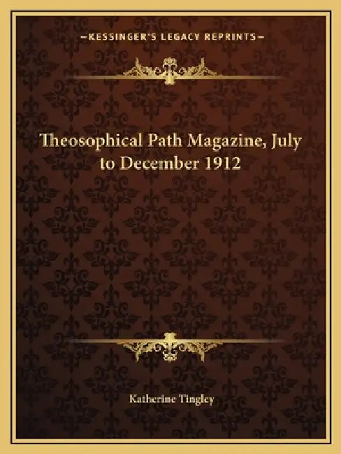 Theosophical Path Magazine, July to December 1912 by Katherine Tingley