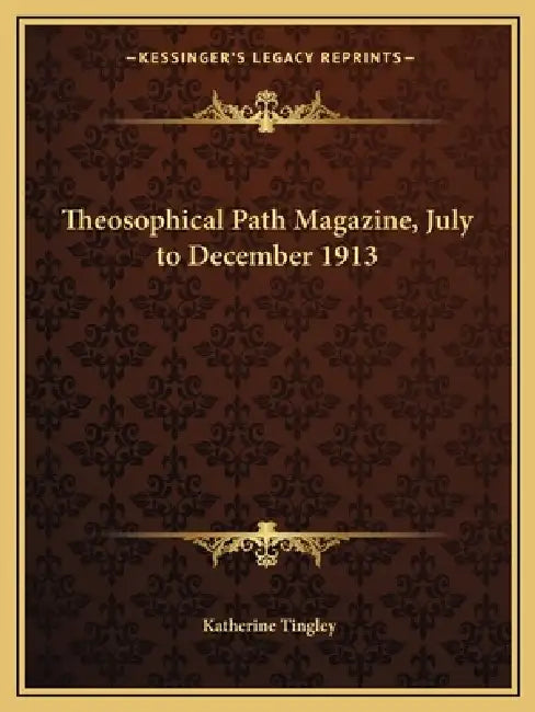 Theosophical Path Magazine, July to December 1913 by Katherine Tingley