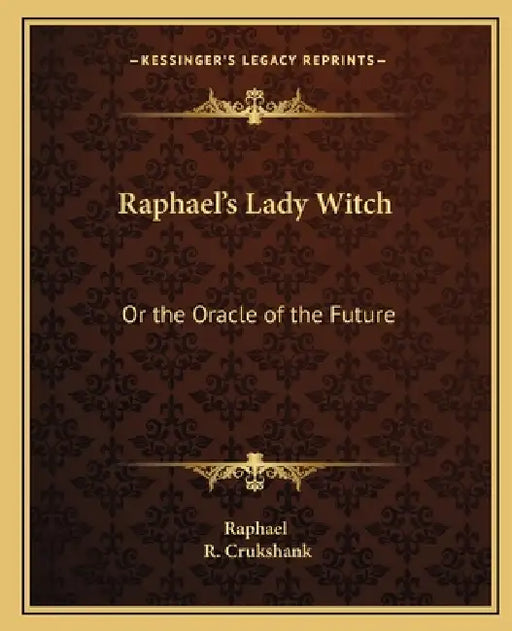 Raphael's Lady Witch: Or the Oracle of the Future by Raphael, R. Crukshank