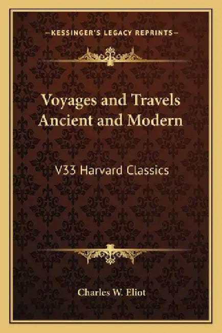 Voyages and Travels Ancient and Modern: V33 Harvard Classics by Charles W. Eliot