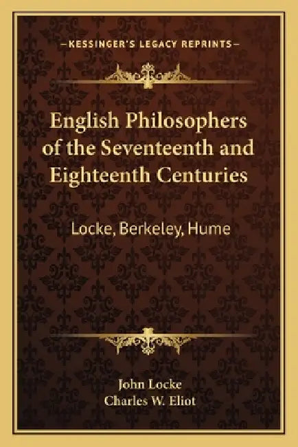 English Philosophers of the Seventeenth and Eighteenth Centuries: Locke, Berkeley, Hume: V37 Harvard Classics by John Locke, Charles W. Eliot