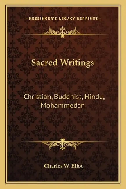 Sacred Writings: Christian, Buddhist, Hindu, Mohammedan: V2, V45 Harvard Classics by Charles W. Eliot
