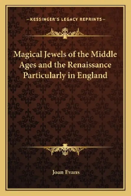 Magical Jewels of the Middle Ages and the Renaissance Particularly in England by Joan Evans