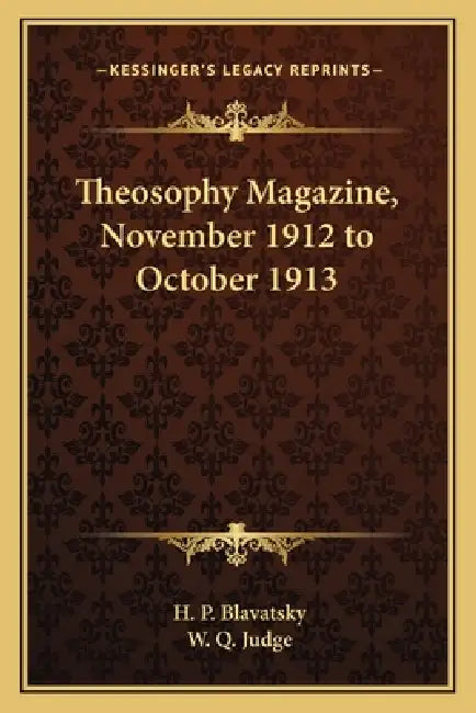 Theosophy Magazine, November 1912 to October 1913 by H. P. Blavatsky, W. Q. Judge