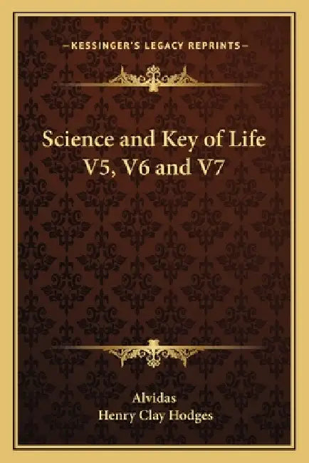 Science and Key of Life V5, V6 and V7 by Alvidas, Henry Clay Hodges