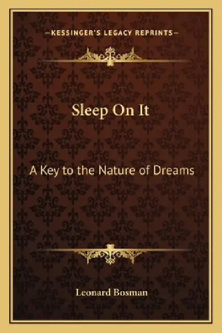 Sleep on It: A Key to the Nature of Dreams by Leonard Bosman
