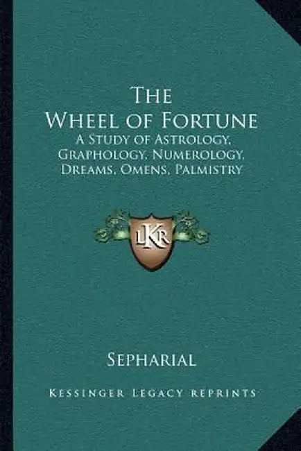 The Wheel of Fortune: A Study of Astrology Graphology Numerology Dreams Omens Palmis by Sepharial