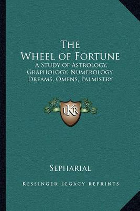 The Wheel of Fortune: A Study of Astrology Graphology Numerology Dreams Omens Palmis by Sepharial