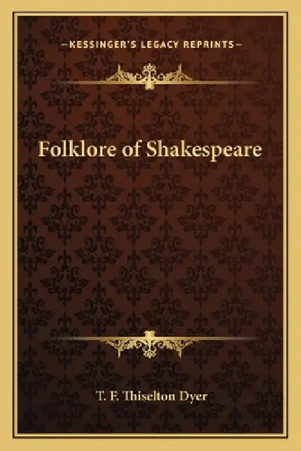 Folklore of Shakespeare by T. F. Thiselton Dyer