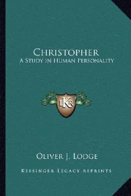 Christopher: A Study in Human Personality by Oliver J. Lodge