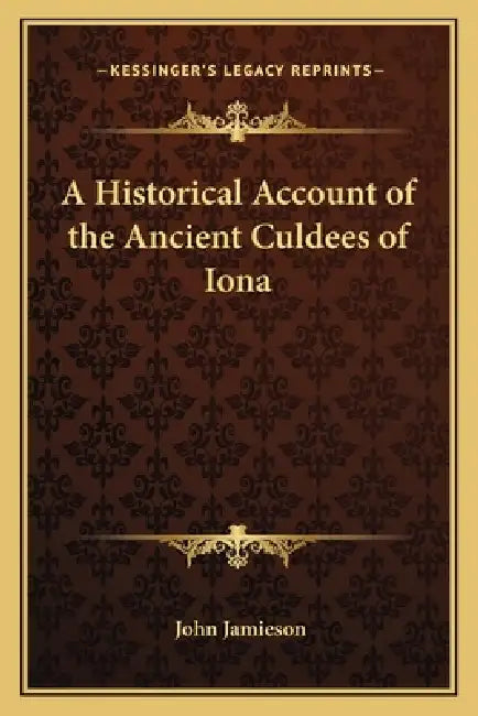 A Historical Account of the Ancient Culdees of Iona by John Jamieson
