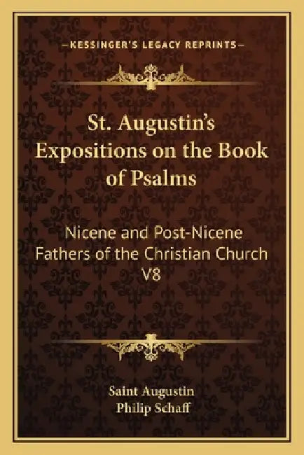 St. Augustin's Expositions on the Book of Psalms: Nicene and Post-Nicene Fathers of the Christian Church V8 by Saint Augustin, Philip Schaff