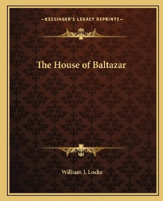 The House of Baltazar by William J. Locke