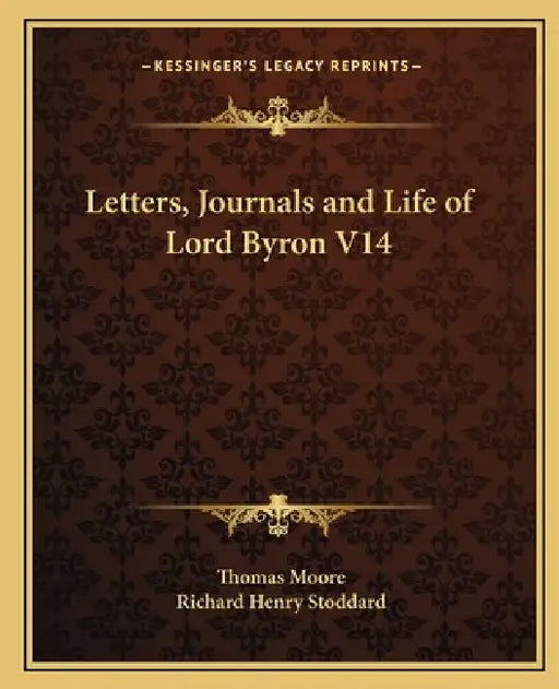 Letters, Journals and Life of Lord Byron V14 by Thomas Moore, Richard Henry Stoddard