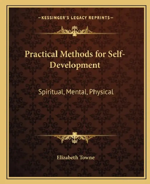 Practical Methods for Self-Development: Spiritual, Mental, Physical by Elizabeth Towne