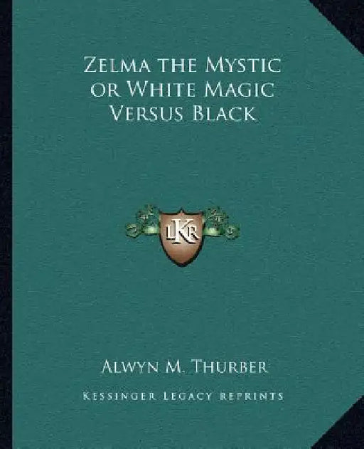 Zelma the Mystic or White Magic Versus Black by Alwyn M. Thurber