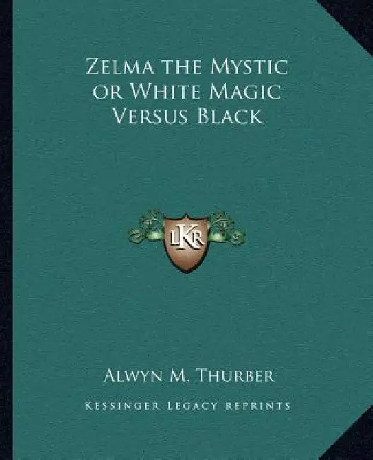 Zelma the Mystic or White Magic Versus Black by Alwyn M. Thurber