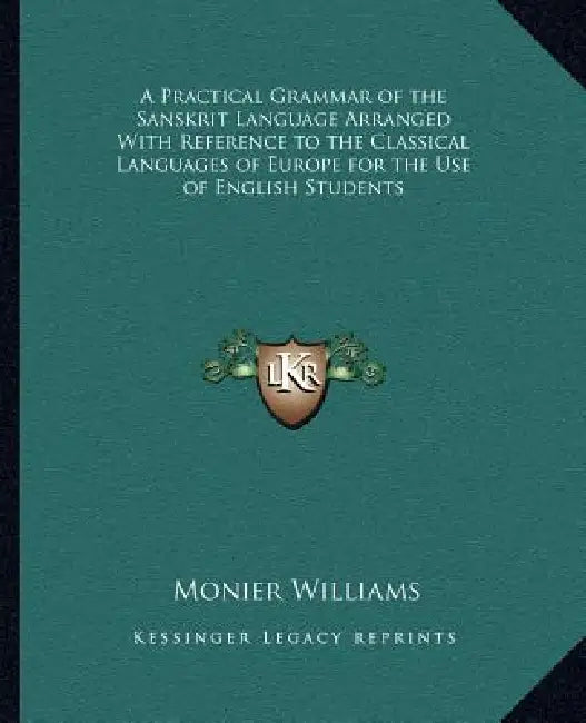 A Practical Grammar of the Sanskrit Language Arranged With Reference to the Classical Languages of Europe for the Use of English Students by Monier Williams
