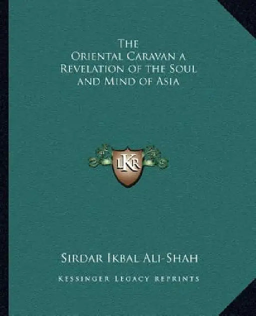 The Oriental Caravan a Revelation of the Soul and Mind of Asia by Sirdar Ikbal Ali-Shah