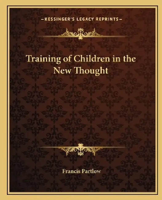 Training of Children in the New Thought by Francis Partlow
