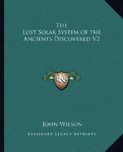 The Lost Solar System of the Ancients Discovered V2 by John Wilson