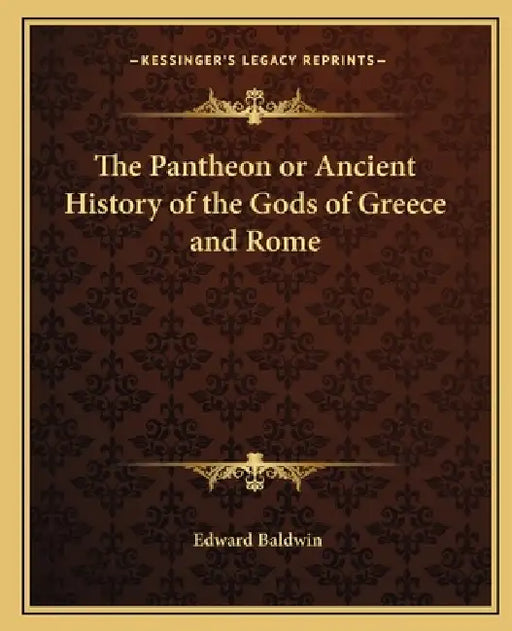 The Pantheon or Ancient History of the Gods of Greece and Rome by Edward Baldwin