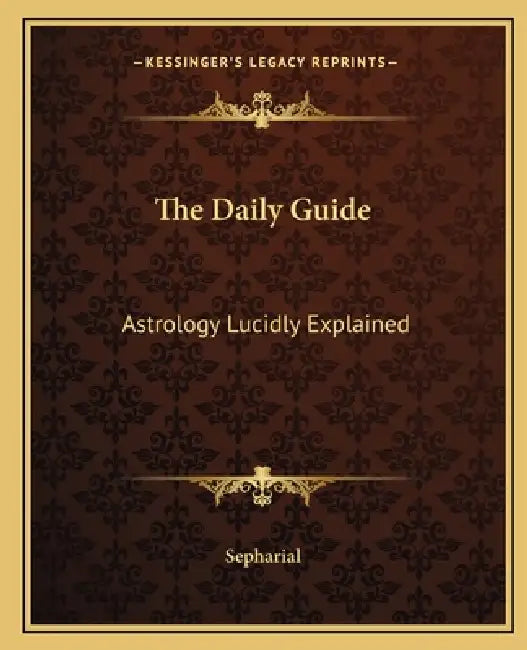 The Daily Guide: Astrology Lucidly Explained by Sepharial
