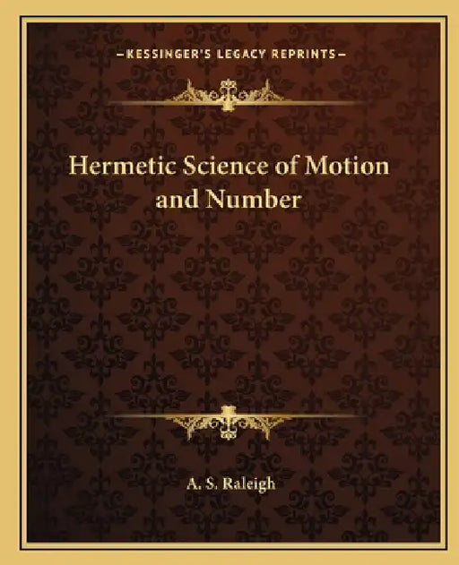 Hermetic Science of Motion and Number by A. S. Raleigh