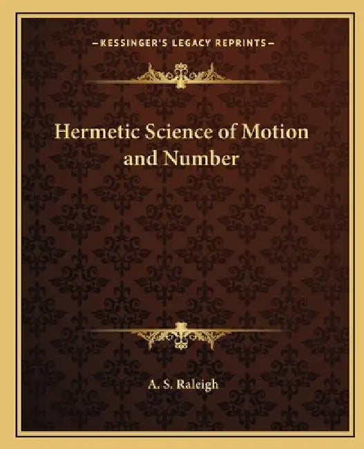 Hermetic Science of Motion and Number by A. S. Raleigh