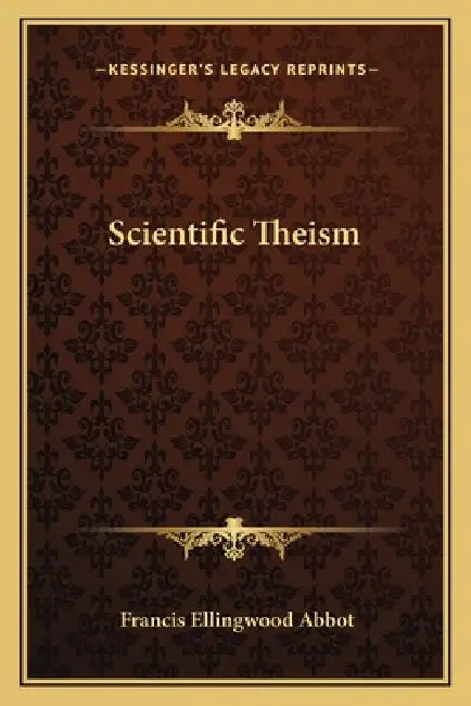 Scientific Theism by Francis Ellingwood Abbot