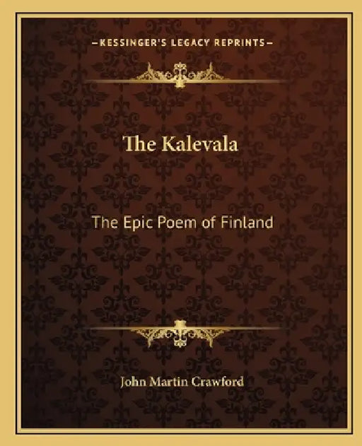 The Kalevala: The Epic Poem of Finland by John Martin Crawford