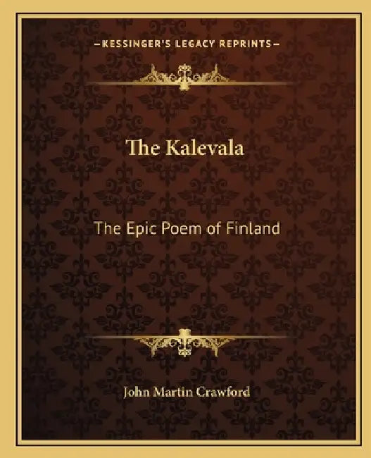 The Kalevala: The Epic Poem of Finland by John Martin Crawford