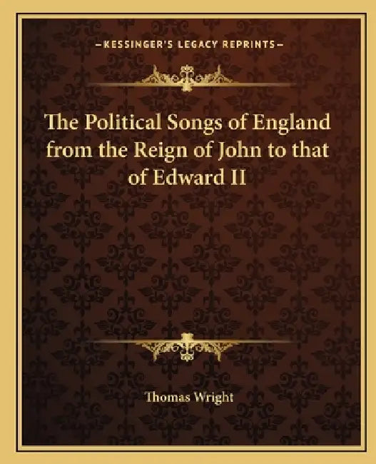 The Political Songs of England from the Reign of John to that of Edward II by Thomas Wright